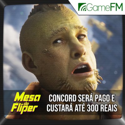 Concord será pago e custará até 300 reais - 06/06/2024 - Mesa do Fliper - Podcast