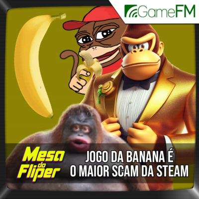 Jogo da Banana é o maior scam da Steam - 21/06/2024 - Mesa do Fliper - Podcast