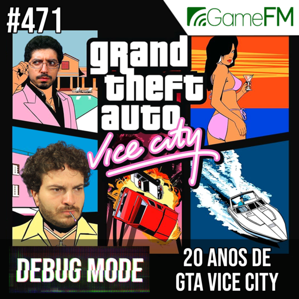 Debug Mode #471: 20 anos de GTA Vice City - Podcast