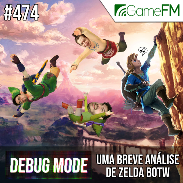 Debug Mode #474: Uma breve análise de Zelda: Breath of the Wild - Podcast